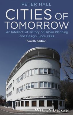 Cities of Tomorrow An Intellectual History of Urban Planning and Design Since 1880 4th 9781118456477 Front Cover