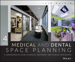 Medical and Dental Space Planning A Comprehensive Guide to Design, Equipment, and Clinical Procedures 4th 9781118456729 Front Cover