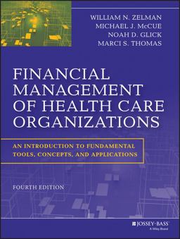 Financial Management of Health Care Organizations An Introduction to Fundamental Tools, Concepts and Applications 4th 9781118466568 Front Cover