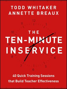 Ten-Minute Inservice 40 Quick Training Sessions That Build Teacher Effectiveness  9781118470435 Front Cover