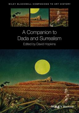 A Companion to Dada and Surrealism A Companion to Dada and Surrealism