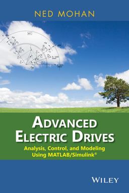 Advanced Electric Drives Analysis, Control, and Modeling Using MATLAB / Simulink  9781118485484 Front Cover