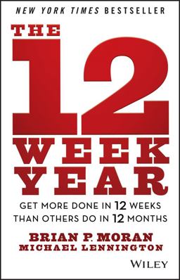 12 Week Year Get More Done in 12 Weeks Than Others Do in 12 Months  9781118509234 Front Cover
