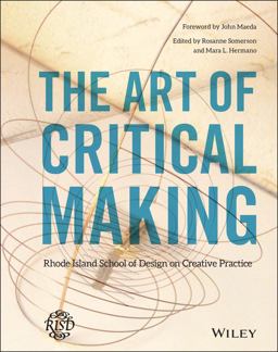 Art of Critical Making Rhode Island School of Design on Creative Practice  9781118517864 Front Cover