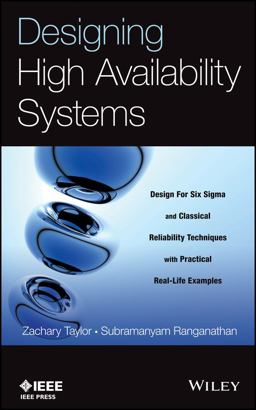 Designing High Availability Systems DFSS and Classical Reliability Techniques with Practical Real Life Examples  9781118551127 Front Cover