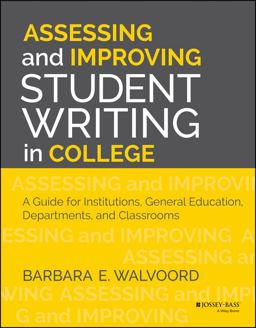 Assessing and Improving Student Writing in College A Guide for Institutions, General Education, Departments, and Classrooms  9781118557365 Front Cover