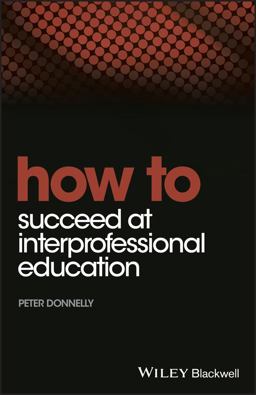How to Succeed at Interprofessional Education How to Succeed at Interprofessional Education