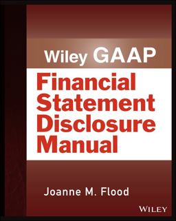 Wiley GAAP: Financial Statement Disclosure Manual Wiley GAAP: Financial Statement Disclosure Manual