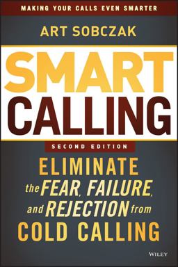 Smart Calling Eliminate the Fear, Failure, and Rejection from Cold Calling 2nd 9781118588710 Front Cover