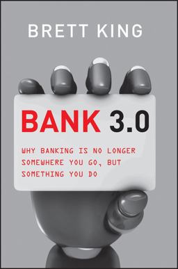 Bank 3. 0 Why Banking Is No Longer Somewhere You Go but Something You Do  9781118589632 Front Cover