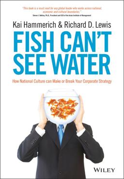 Fish Can't See Water How National Culture Can Make or Break Your Corporate Strategy 2nd 9781118608562 Front Cover