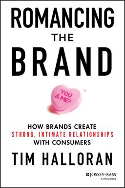 Romancing the Brand How Brands Create Strong, Intimate Relationships with Consumers  9781118611289 Front Cover
