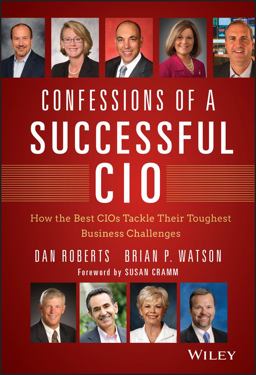 Confessions of a Successful CIO How the Best CIOs Tackle Their Toughest Business Challenges  9781118638224 Front Cover
