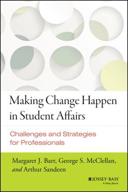 Making Change Happen in Student Affairs Challenges and Strategies  9781118647523 Front Cover