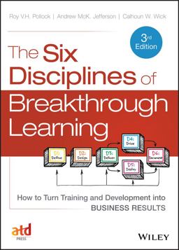 The Six Disciplines of Breakthrough Learning: How to Turn Training and Development into Business Results 3rd 9781118647998 Front Cover
