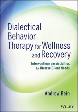 Dialectical Behavior Therapy for Wellness and Recovery Interventions and Activities for Diverse Client Needs  9781118653333 Front Cover