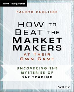 How to Beat the Market Makers at Their Own Game Uncovering the Mysteries of Day Trading  9781118654538 Front Cover