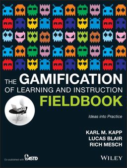 Gamification of Learning and Instruction Fieldbook Ideas into Practice  9781118674437 Front Cover