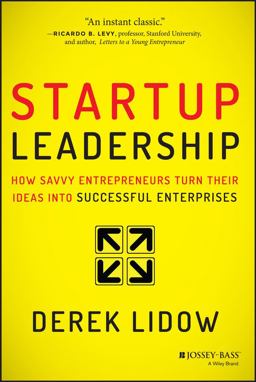 Startup Leadership How Savvy Entrepreneurs Turn Their Ideas into Successful Enterprises  9781118697054 Front Cover