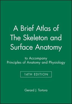 A Brief Atlas of the Skeleton and Surface Anatomy to Accompany Principles of Anatomy and Physiology, 14e