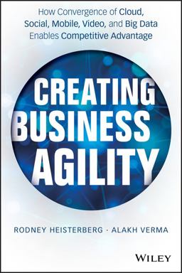 Creating Business Agility How Convergence of Cloud, Social, Mobile, Video, and Big Data Enables Competitive Advantage  9781118724569 Front Cover