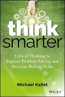 Think Smarter Critical Thinking to Improve Problem-Solving and Decision-Making Skills  9781118729830 Front Cover