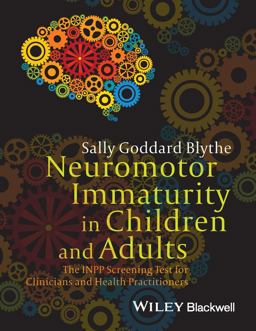 Neuromotor Immaturity in Children and Adults The INPP Screening Test for Clinicians and Health Practitioners  9781118736968 Front Cover