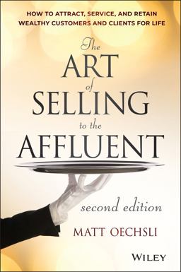 Art of Selling to the Affluent How to Attract, Service, and Retain Wealthy Customers and Clients for Life 2nd 9781118744826 Front Cover