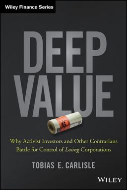 Deep Value Why Activist Investors and Other Contrarians Battle for Control of Losing Corporations  9781118747964 Front Cover