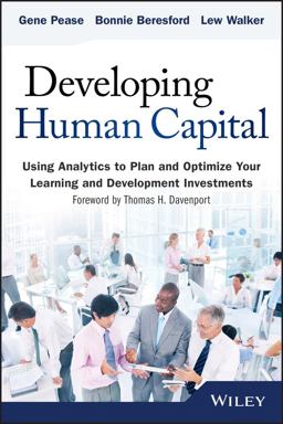 Developing Human Capital Using Analytics to Plan and Optimize Your Learning and Development Investments  9781118753507 Front Cover