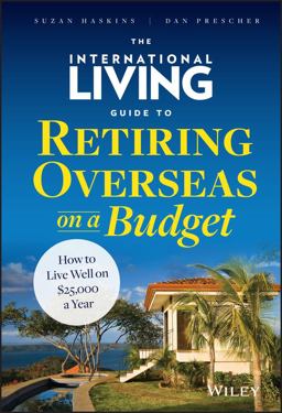 International Living Guide to Retiring Overseas on a Budget How to Live Well on $25,000 a Year  9781118758595 Front Cover