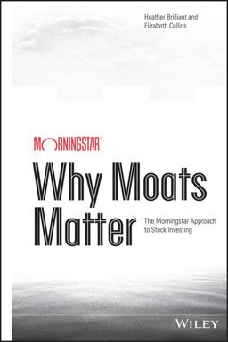 Why Moats Matter The Morningstar Approach to Stock Investing  9781118760239 Front Cover