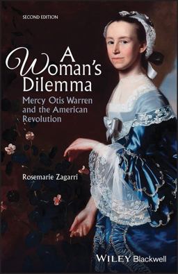 Woman's Dilemma Mercy Otis Warren and the American Revolution 2nd 9781118775011 Front Cover