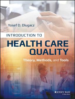 Introduction to Health Care Quality Theory, Methods, and Tools  9781118777916 Front Cover