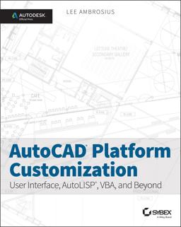 AutoCAD Platform Customization User Interface, AutoLISP, VBA, and Beyond  9781118798904 Front Cover