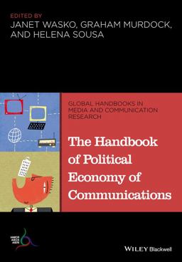 The Handbook of Political Economy of Communications The Handbook of Political Economy of Communications