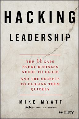 Hacking Leadership The 11 Gaps Every Business Needs to Close and the Secrets to Closing Them Quickly  9781118817414 Front Cover