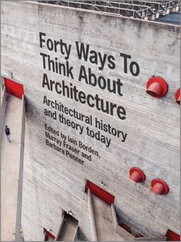 Forty Ways to Think about Architecture Architectural History and Theory Today  9781118822616 Front Cover