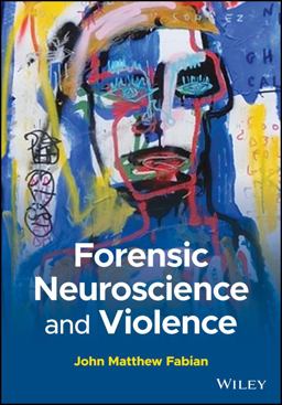 Forensic Neuroscience and Violence  9781118832257 Front Cover