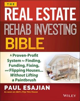 Real Estate Rehab Investing Bible A Proven-Profit System for Finding, Funding, Fixing, and Flipping Houses... Without Lifting a Paintbrush  9781118835388 Front Cover