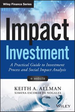 Impact Investment, + Website A Practical Guide to Investment Process and Social Impact Analysis  9781118848647 Front Cover