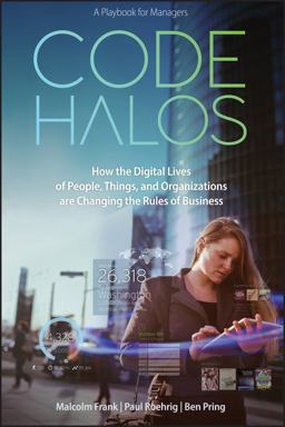 Code Halos How the Digital Lives of People, Things, and Organizations Are Changing the Rules of Business  9781118862070 Front Cover