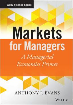 Markets for Managers A Managerial Economics Primer  9781118867969 Front Cover