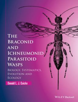 Braconid and Ichneumonid Parasitoid Wasps Biology, Systematics, Evolution and Ecology  9781118907054 Front Cover