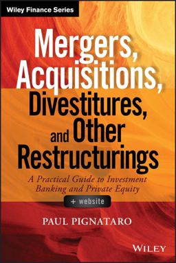 Mergers, Acquisitions, Divestitures, and Other Restructurings, + Website A Practical Guide to Investment Banking and Private Equity  9781118908716 Front Cover