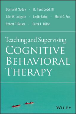 Teaching and Supervising Cognitive Behavioral Therapy Teaching and Supervising Cognitive Behavioral Therapy