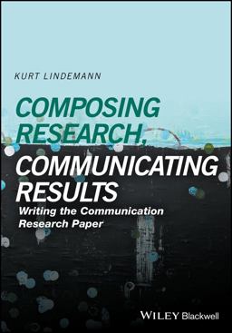 Composing Research, Communicating Results Writing the Communication Research Paper  9781118940907 Front Cover
