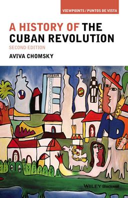 A History of the Cuban Revolution:  9781118942284 Front Cover