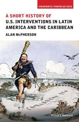 Short History of U. S. Interventions in Latin America and the Caribbean  9781118954003 Front Cover