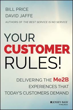 Your Customer Rules! Delivering the Me2B Experiences That Today's Customers Demand  9781118954775 Front Cover